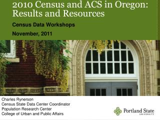 2010 Census and ACS in Oregon: Results and Resources Census Data Workshops November, 2011