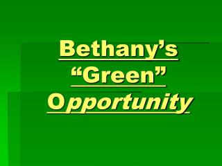 Bethany’s “Green” O pportunity