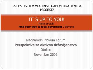 IT`S UP TO YOU! Pilotni projekt Find your way to local goverment v Sloveniji