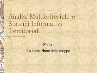 Analisi Multicriteriale e Sistemi Informativi Territoriali