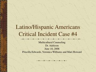 Latino/Hispanic Americans Critical Incident Case #4
