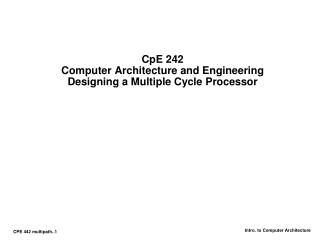 CpE 242 Computer Architecture and Engineering Designing a Multiple Cycle Processor