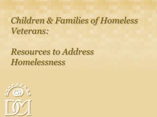 Children &amp; Families of Homeless Veterans: Resources to Address Homelessness