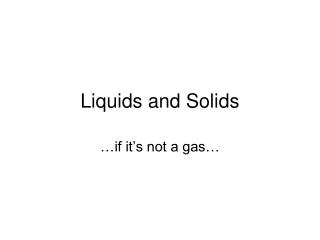 Liquids and Solids