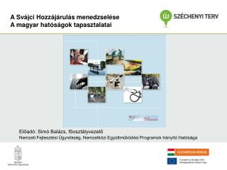 A Svájci Hozzájárulás menedzselése A magyar hatóságok tapasztalatai
