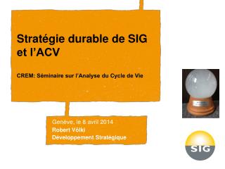 Stratégie durable de SIG et l’ACV CREM: Séminaire sur l’Analyse du Cycle de Vie