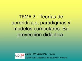 TEMA 2.- Teorías de aprendizaje, paradigmas y modelos curriculares. Su proyección didáctica.