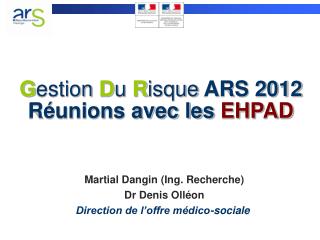 G estion D u R isque ARS 2012 Réunions avec les EHPAD