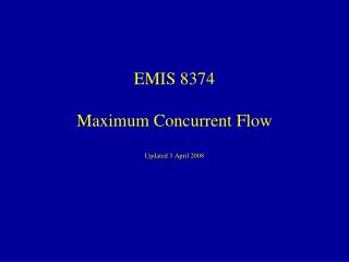 EMIS 8374 Maximum Concurrent Flow Updated 3 April 2008