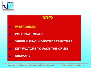 INDEX WHAT CRISIS? POLITICAL IMPACT SHIPBUILDING INDUSTRY STRUCTURE KEY FACTORS TO FACE THE CRISIS