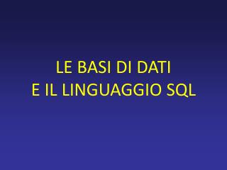 LE BASI DI DATI E IL LINGUAGGIO SQL