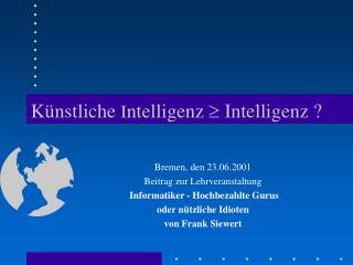 Kü nstliche I ntelligenz  Intelligenz ?