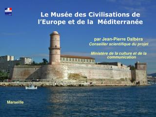 Le Musée des Civilisations de l’Europe et de la Méditerranée