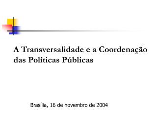 A Transversalidade e a Coordenação das Políticas Públicas