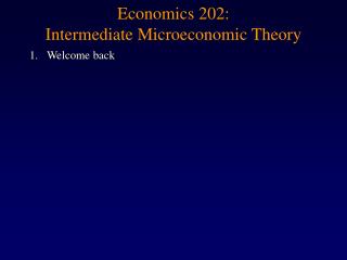 Economics 202: Intermediate Microeconomic Theory