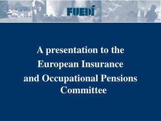 A presentation to the European Insurance and Occupational Pensions Committee