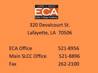 320 Devalcourt St. Lafayette, LA 70506 ECA Office			521-8956 Main SLCC Office 521-8896