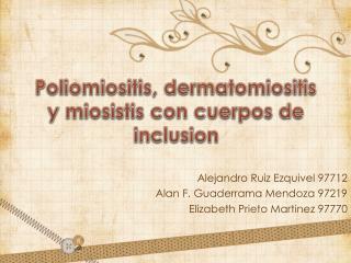 Poliomiositis , dermatomiositis y miosistis con cuerpos de inclusion