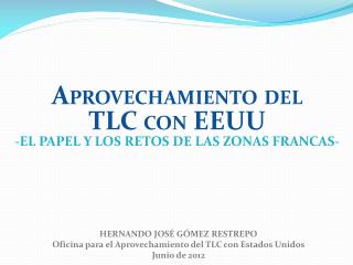 HERNANDO JOSÉ GÓMEZ RESTREPO Oficina para el Aprovechamiento del TLC con Estados Unidos