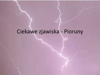 Ciekawe zjawiska - Pioruny