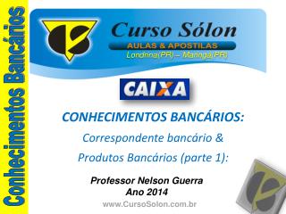 CONHECIMENTOS BANCÁRIOS: Correspondente bancário &amp; Produtos Bancários (parte 1):