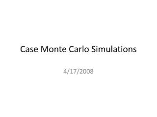 Case Monte Carlo Simulations