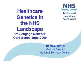 Healthcare Genetics in the NHS Landscape 1 st Gengage Network Conference June 2009