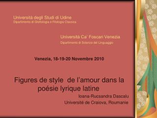 Venezia, 18-19-20 Novembre 2010 Figures de style de l’amour dans la po ésie lyrique latine