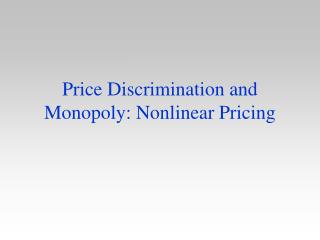 Price Discrimination and Monopoly: Nonlinear Pricing