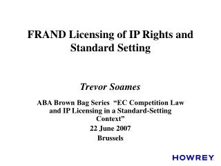 FRAND Licensing of IP Rights and Standard Setting Trevor Soames