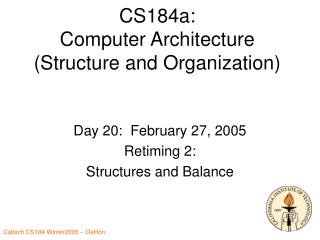 CS184a: Computer Architecture (Structure and Organization)