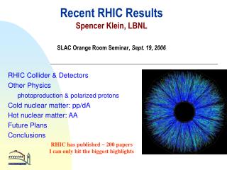 Recent RHIC Results Spencer Klein, LBNL SLAC Orange Room Seminar , Sept. 19, 2006