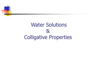 Water Solutions &amp; Colligative Properties
