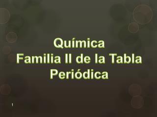 Química Familia II de la Tabla Periódica
