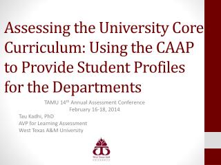 TAMU 14 th Annual Assessment Conference February 16-18, 2014 Tau Kadhi, PhD