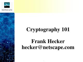 Cryptography 101 Frank Hecker hecker@netscape