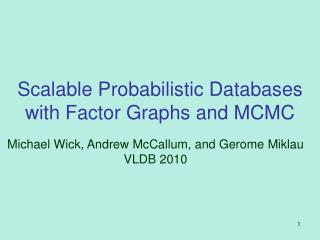 Scalable Probabilistic Databases with Factor Graphs and MCMC