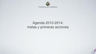 Agenda 2010-2014: metas y primeras acciones