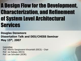 Douglas Densmore Dissertation Talk and DES/CHESS Seminar May 15 th , 2007