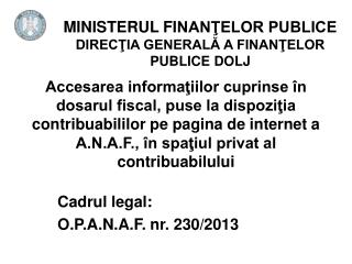 Cadrul legal: O.P.A.N.A.F. nr. 230/2013