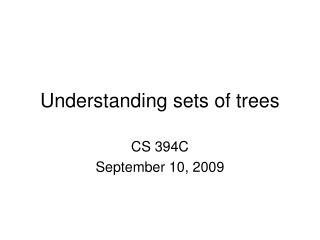 Understanding sets of trees