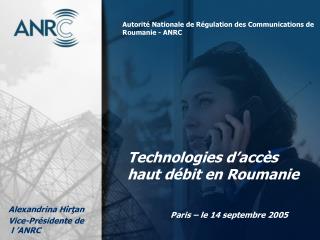 Technologies d’accès haut débit en Roumanie 		Paris – le 14 septembre 2005