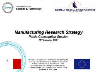 Manufacturing Research Strategy Public Consultation Session 11 th October 2011