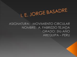 I. E. JORGE BASADRE