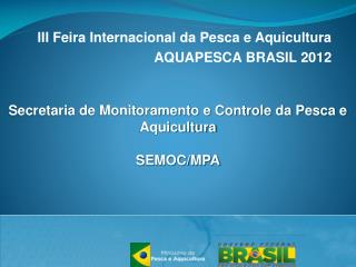 III Feira Internacional da Pesca e Aquicultura AQUAPESCA BRASIL 2012