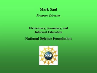 Mark Saul Program Director Elementary, Secondary, and Informal Education