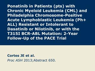 Cortes JE et al. Proc ASH 2013; Abstract 650.