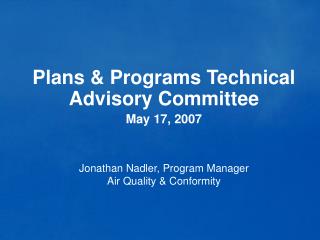 Plans &amp; Programs Technical Advisory Committee May 17, 2007