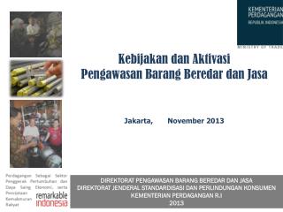 Kebijakan dan Aktivasi Pengawasan Barang Beredar dan Jasa Jakarta , November 2013