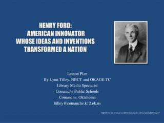 Henry Ford: American Innovator whose ideas and inventions transformed a Nation